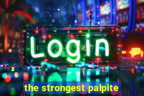 the strongest palpite